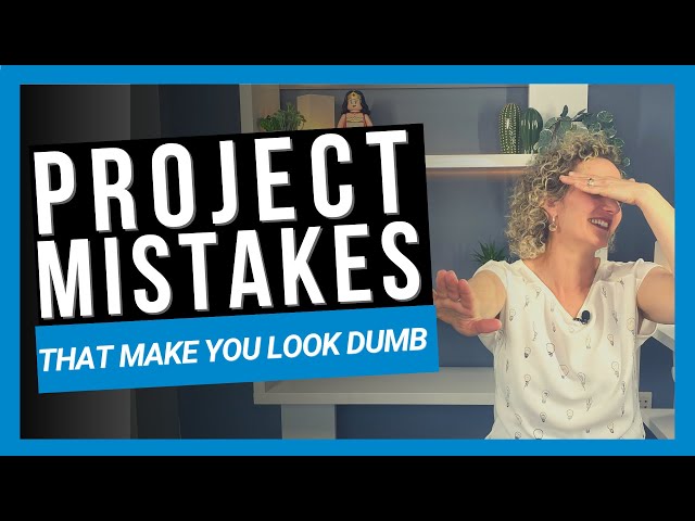 6 Project Manager Mistakes that Make You Look Dumb