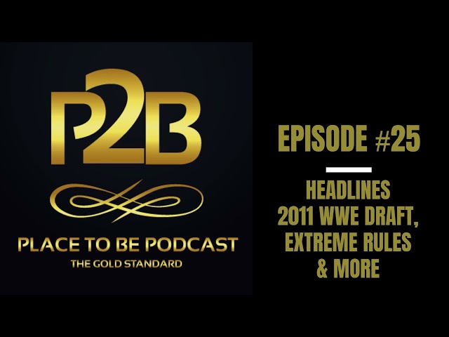 2011 WWE Draft, Extreme Rules & More I Place to Be Podcast #25 | Place to Be Wrestling Network