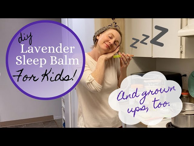 Lavender Sleep Balm For Kids (and Grown Ups, Too!)