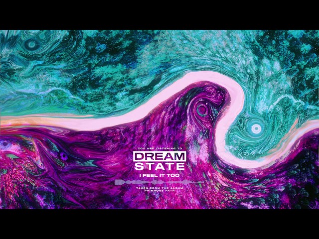 Dream State - I Feel It Too