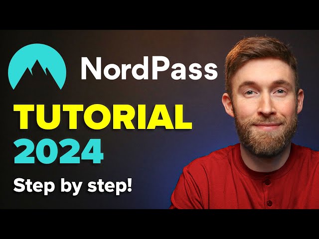NordPass Tutorial 2024: The Ultimate Beginner’s Guide