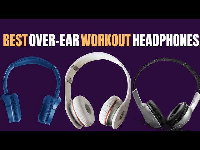 BEST OVER EAR WORKOUT HEADPHONES 2023