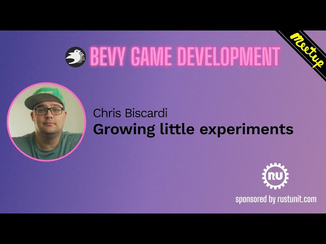 Bevy Meetup#1 - Chris Biscardi - Growing little experiments