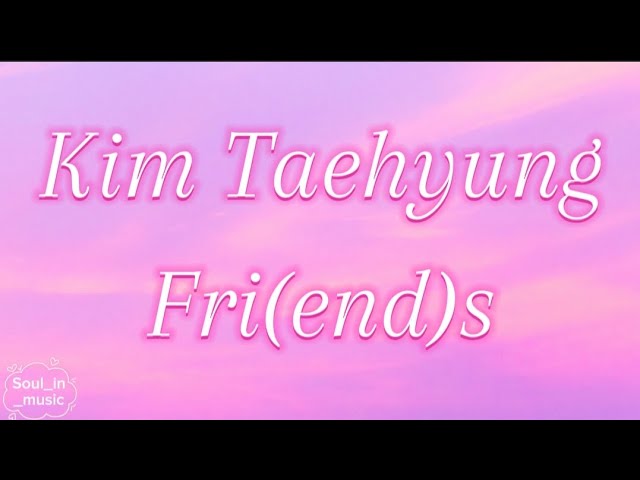 Kim Taehyung – Fri(end)s [Lyrics]🎙️