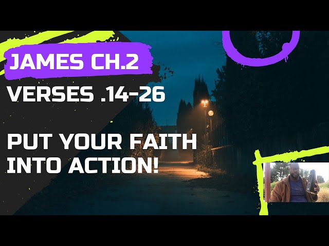 Put your faith into action! I James Ch.2 v14-26
