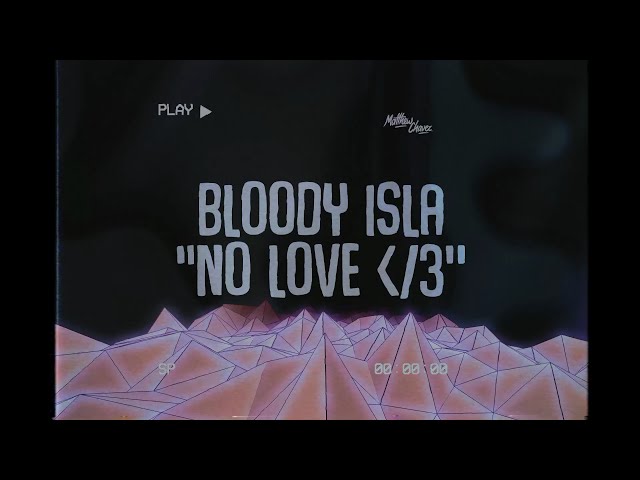 bloody isla - no love ‹/𝟹 (LYRICS)