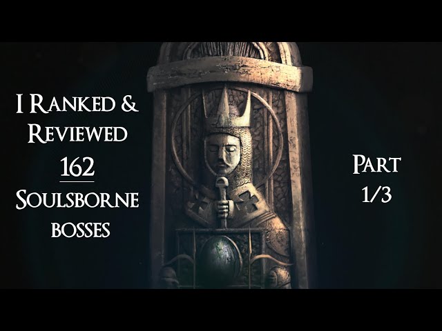 I Ranked & Reviewed 162 Soulsborne Bosses | Part 1/3