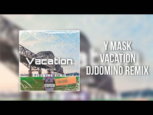 Y MASK - VACATION ( DJ DOMINO REMIX )....