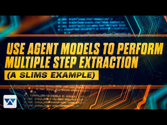 Use Agent Models to Perform Multiple Step Extraction (A SLIMs Example)