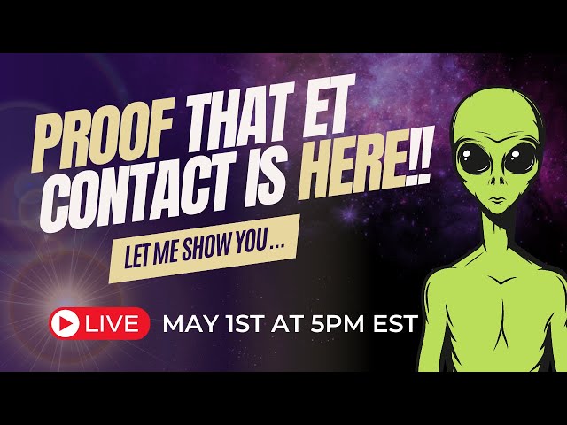 PROOF that Extraterrestrial Contact is here! Let me show you... | May 1st at 5:00pm EST