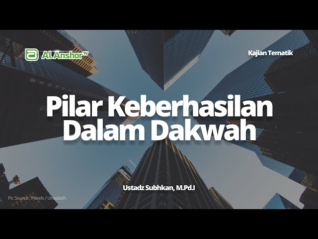 Pilar-Pilar Keberhasilan Da'i Dalam Medan Dakwah - Ustadz Subhkan, M.Pd.I | Kajian Tematik
