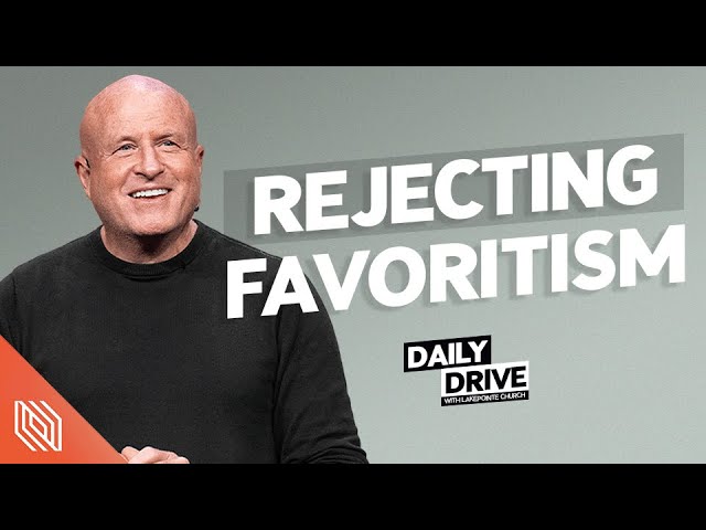 Ep. 331 🎙️ Rejecting Favoritism // The Daily Drive with Lakepointe Church