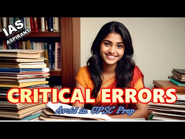 Critical Errors to Avoid in UPSC Preparation!