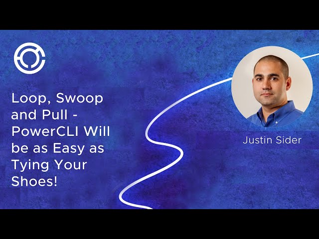 CODE 2744: Loop, Swoop and Pull - PowerCLI Will be as Easy as Tying Your Shoes!