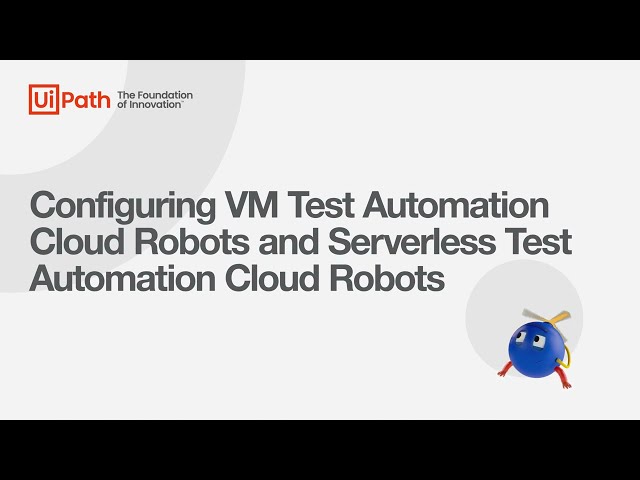 Configuring VM Test Automation Cloud Robots and Serverless Test Automation Cloud Robots