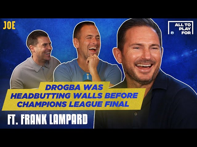 Frank Lampard: Drogba was headbutting walls before Champions League final  | All To Play For S04 E04