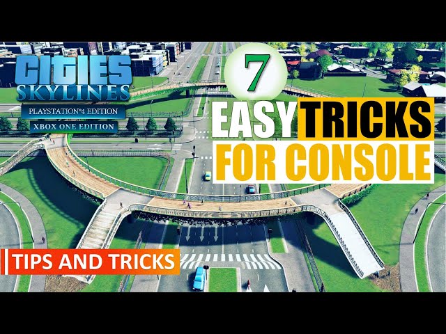 Cities: Skylines | Seven Quick & Easy Tricks On Console | No Mods | PS4/XBoxOne