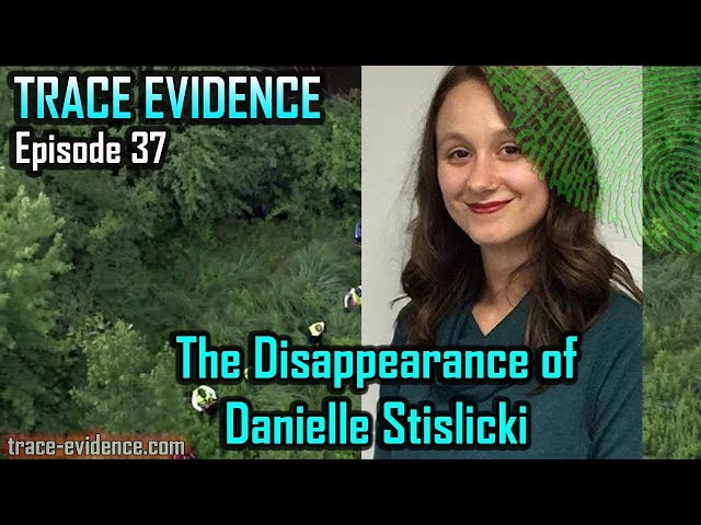 Trace Evidence - 037 - The Disappearance of Danielle Stislicki