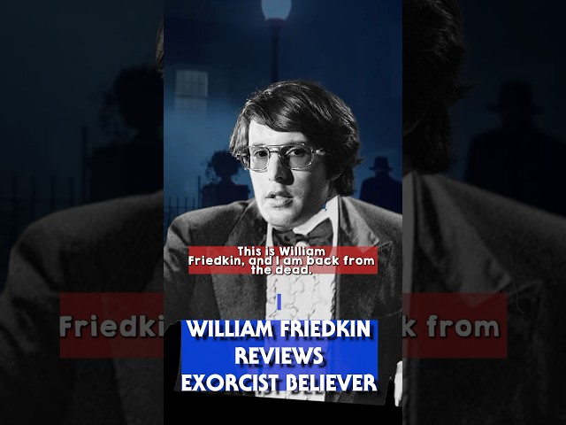 Friedkin BACK FROM THE DEAD Exorcist Believer review #exorcistbeliever #williamfriedkin #horror