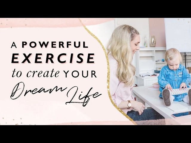 A Powerful Exercise To Create Your Dream Life