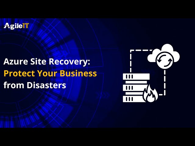 Azure Site Recovery Protect Your Business from Disasters