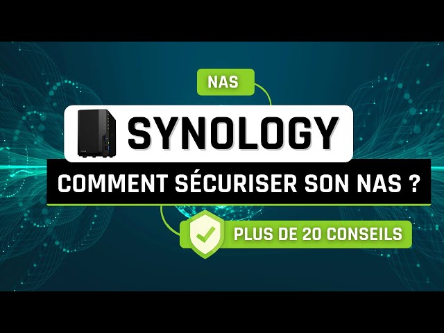 Mes conseils pour sécuriser son NAS Synology !
