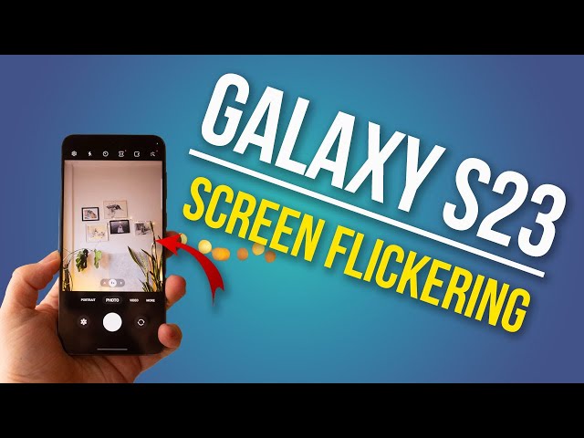How to Troubleshoot Galaxy S23 Screen Flickering