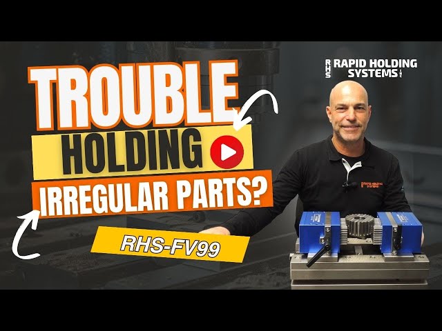 RHS-FV99 | Trouble Holding Irregular Parts?