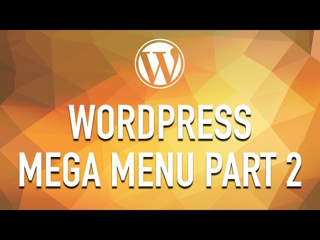 How to Create a WordPress Mega Menu from Scratch - Part 2