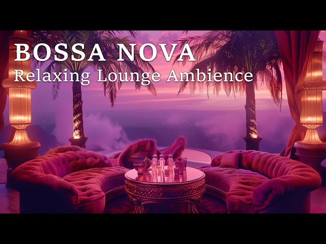 Relaxing Lounge Jazz ~ Best Bossa Nova Jazz Ambience for Lounge/Restaurant/Café