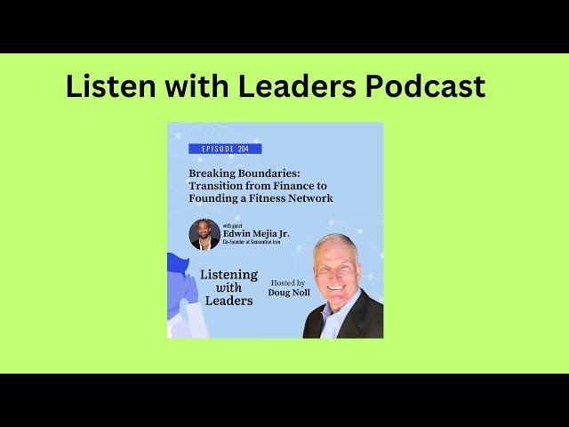 Listening With Leaders-A Conversation with Edwin Mejia on Breaking Boundaries: Transition from...