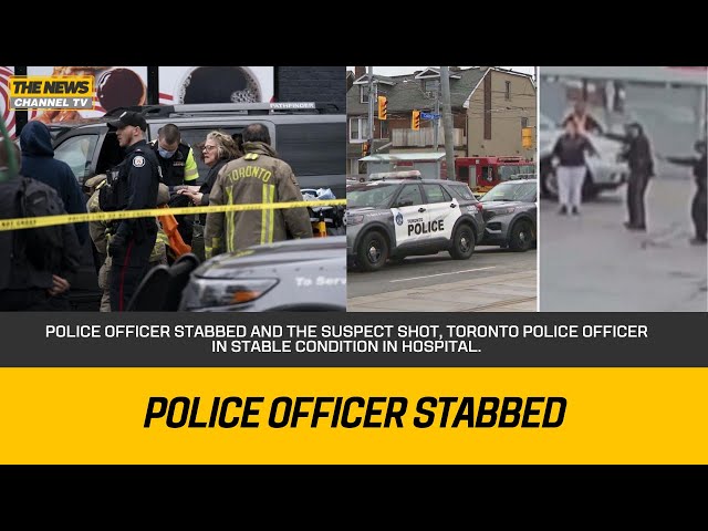 Police officer stabbed and the suspect shot, Toronto police officer in stable condition in hospital.