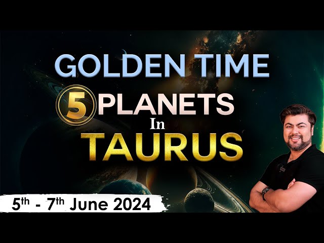 Golden time (5 Planets in Taurus) June 2024 | Analysis by Punneit