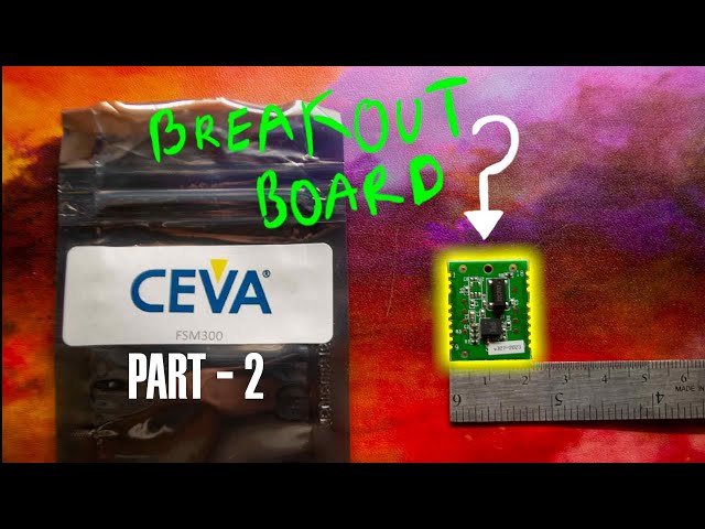 I.M.U - CEVA FSM300 Design PCB breakout Board (Part 2)