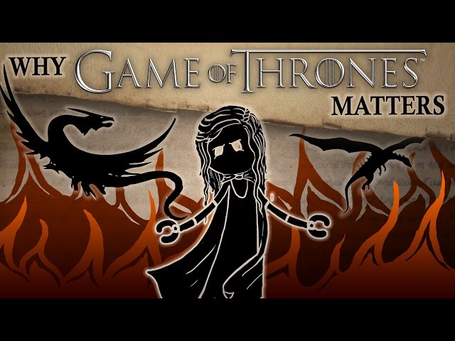 Why Game of Thrones Matters — Game of Thrones Month