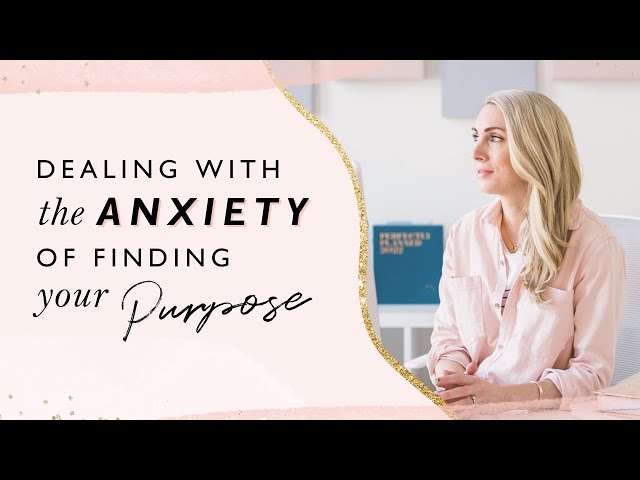 Dealing with the anxiety of finding your purpose