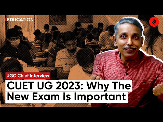 CUET 2023: UGC Chairman On Why The New Exam Is Important? | CUET Exam 2023