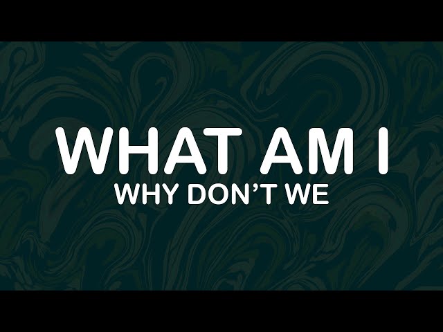 Why Don't We - What Am I (Lyrics / Lyric Video)
