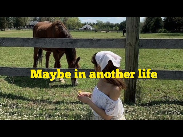 maybe in another life playlist