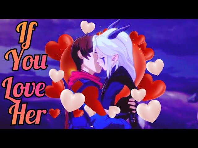 𝙍𝙖𝙮𝙡𝙡𝙪𝙢 {𝙍𝙖𝙮𝙡𝙖 𝙖𝙣𝙙 𝘾𝙖𝙡𝙡𝙪𝙢} AMV ~  If You Love Her | The Dragon Prince😍Season 4 is today!