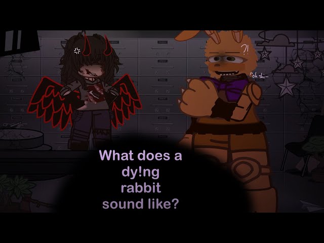[] what does a dy!ng rabbit sound like? [] William afton [] fnaf []