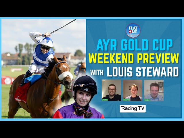 AYR GOLD CUP WEEKEND PREVIEW with LOUIS STEWARD + Best bets and ante-post fancy | Flat Out EP 17