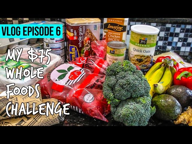My $75 Whole Foods Meal Prep Challenge VLOG: Ep 6