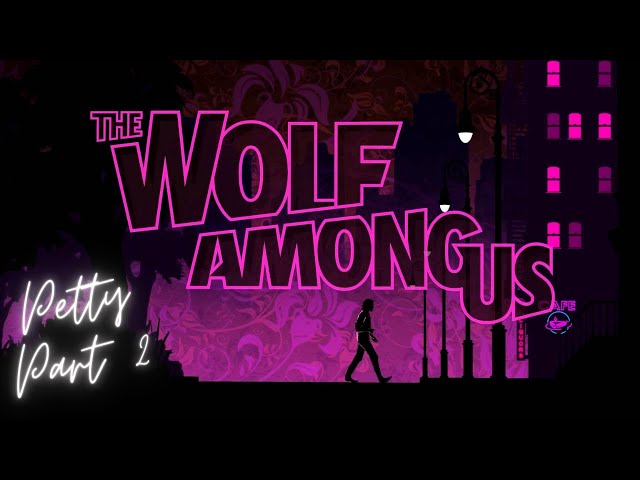 The Wolf Among Us......Petty Choices Part 2