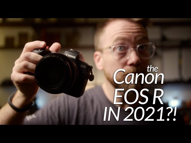 The Canon EOS R in 2021?!