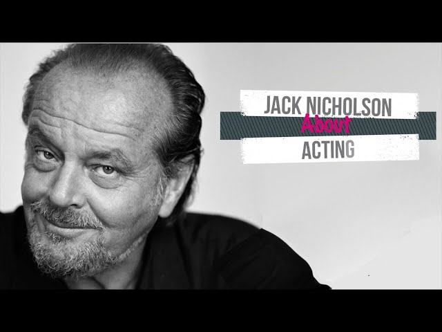 APRIL 23 - Jack NICHOLSON 's insights about Acting