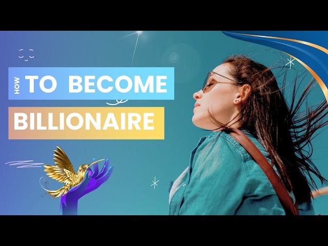 How to Become a Billionaire