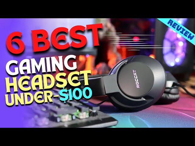 Best Gaming Headsets under $100 of 2022 | The 6 Best Gaming Headsets Review