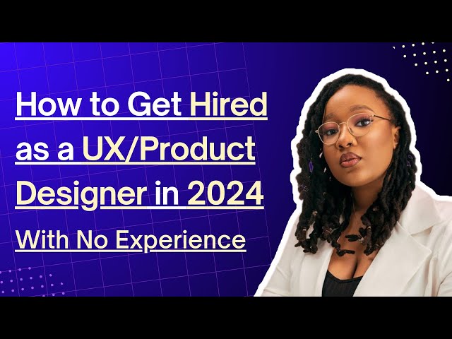 How to Get Hired as a UX Designer in 2024 with No Experience | Tips from a Senior Product Designer