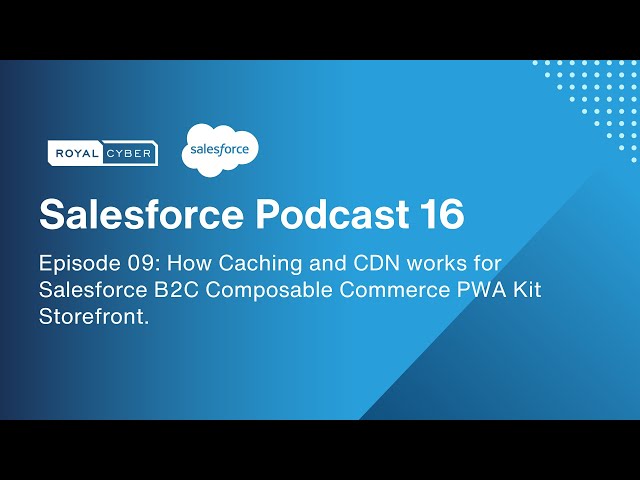 Ep 9 - How Caching and CDN works for Salesforce B2C Composable Commerce PWA Kit Storefront